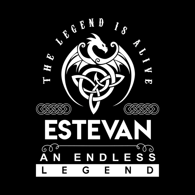 Estevan Name T Shirt - The Legend Is Alive - Estevan An Endless Legend Dragon Gift Item by riogarwinorganiza