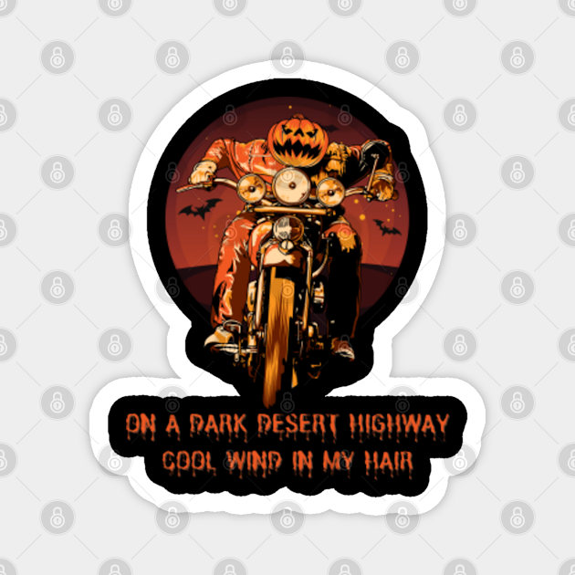 On a dark desert highway cool wind in my hair, pumkins, biker - On A Dark Desert Highway Cool Wind Hair - Magnet | TeePublic On a dark desert highway cool wind in my hair, pumkins, biker - On A Dark Desert Highway Cool Wind Hair - Magnet | TeePublic
