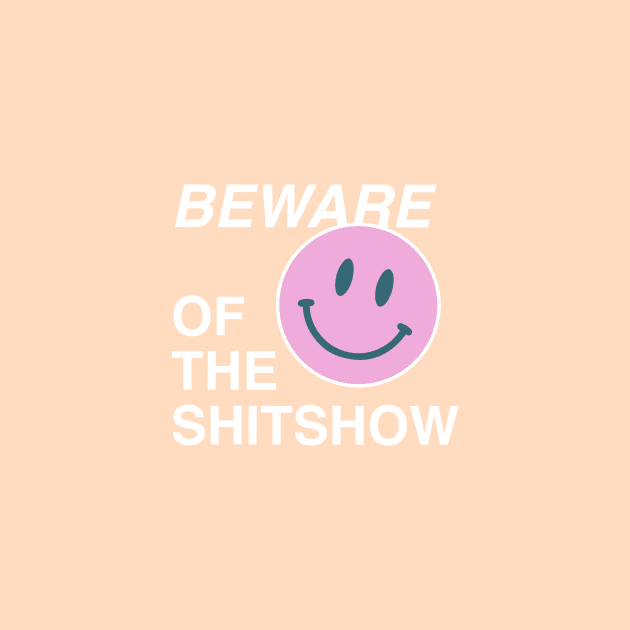 Beware of the shitshow by annacush