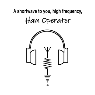 Shortwave to you, Hi Frequency Ham operator T-Shirt