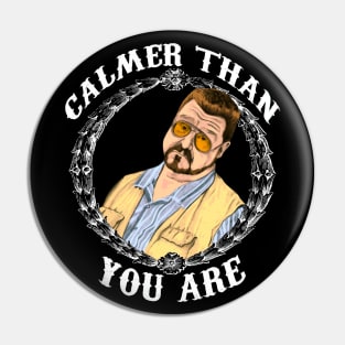 Calmer Than You. Pin