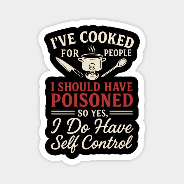 Funny Cooking Quote Shirt - I've Cooked For People I Should Have Poisoned - Sarcastic Chef Gift Magnet by ArtistTee ⭐⭐⭐⭐⭐