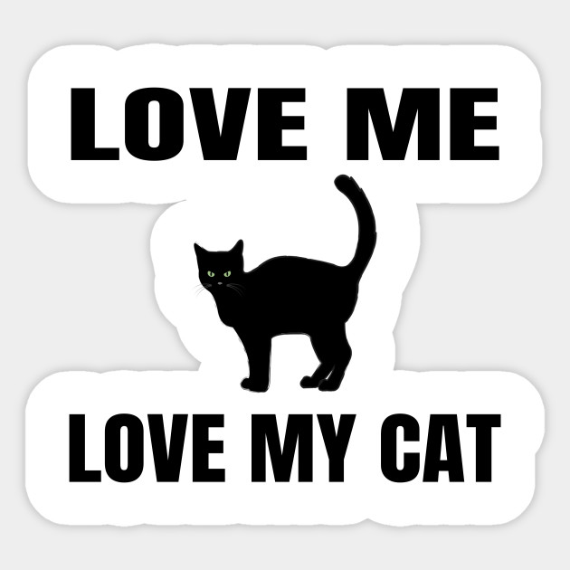 Love Me Love My Cat Love My Cat Autocollant Teepublic Fr