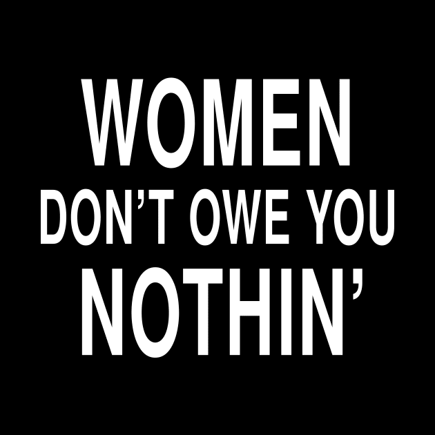 Women Dont Owe You Nothin: Feminist Strength Bold Statement by Tessa McSorley