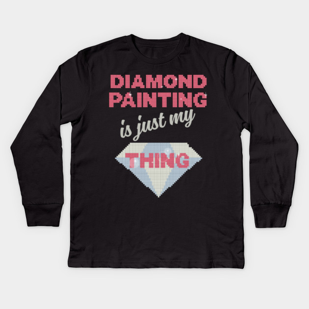 Diamond Painting Is Just My Thing Diamond Painting Kids Long