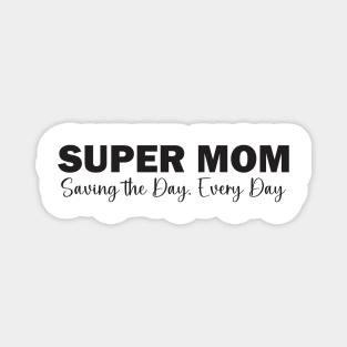 Super Mom: Saving the Day, Every Day Magnet