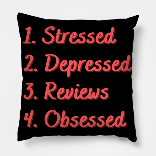 Stressed. Depressed. Reviews. Obsessed. Pillow by Eat Sleep Repeat