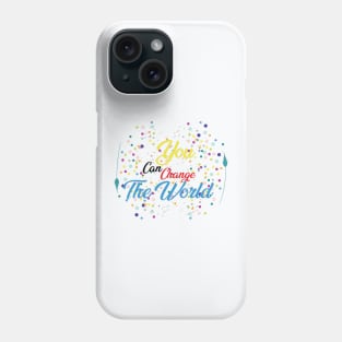 you can change the world Phone Case