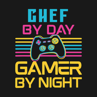 Chef by day gamer by night T-Shirt