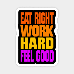 Eat right work hard feel good Magnet