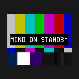 Mind on standby T-Shirt