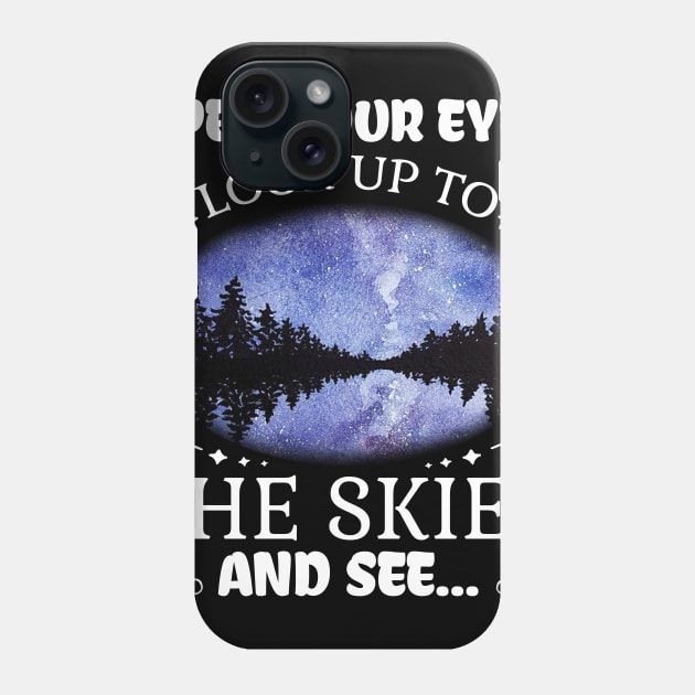 open your eyes look up to the skies and see shirt Phone Case by Simpsonfft