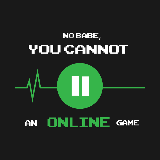 You cannot pause an online game Online Game TShirt TeePublic