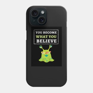 You Become What You Believe Phone Case