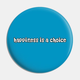 Happiness is a choice Pin