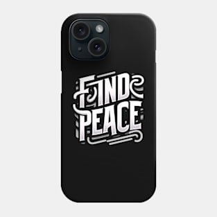 FIND PEACE - TYPOGRAPHY INSPIRATIONAL QUOTES Phone Case