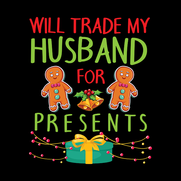 Will Trade My Husband For Presents Merry Christmas Xmas Day by bakhanh123