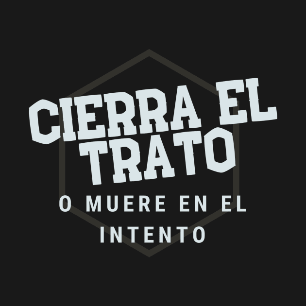 Cierra el trato o muere en el intento! by Closer T-shirts