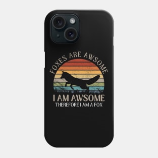 Foxes Are Awesome. I am Awesome Therefore I am a Fox Funny Fox Shirt Phone Case