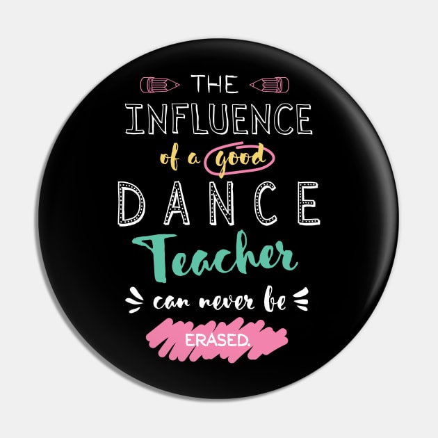 Dance Teacher Appreciation Gifts - The influence can never be erased Pin by BetterManufaktur