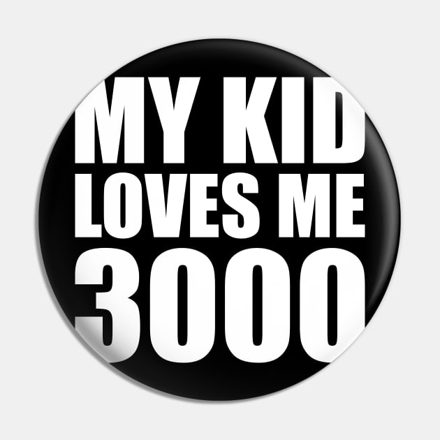 My Kid Loves Me 3000 Pin by smirkingdesigns