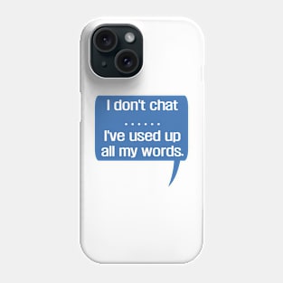 I Don'T Chat I'Ve Used Up All My Words Phone Case