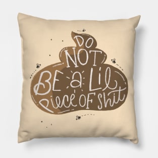 Do not be a lil piece of shit Pillow