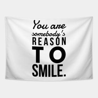 You are somebody's reason to smile Tapestry