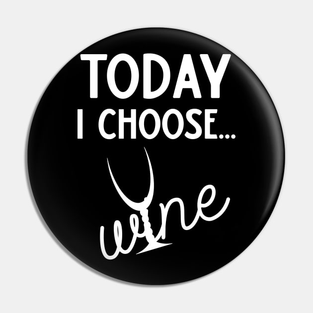 Today I Choose Wine Pin by DANPUBLIC