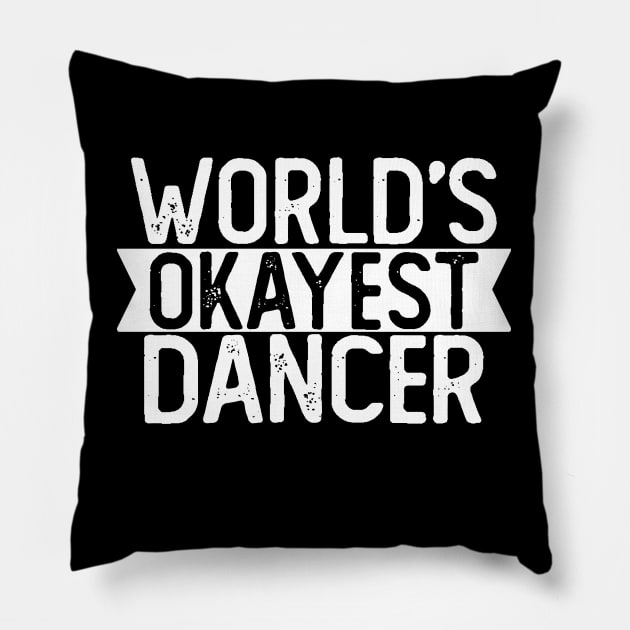 World's Okayest Dancer T shirt Dancer Gift Pillow by mommyshirts