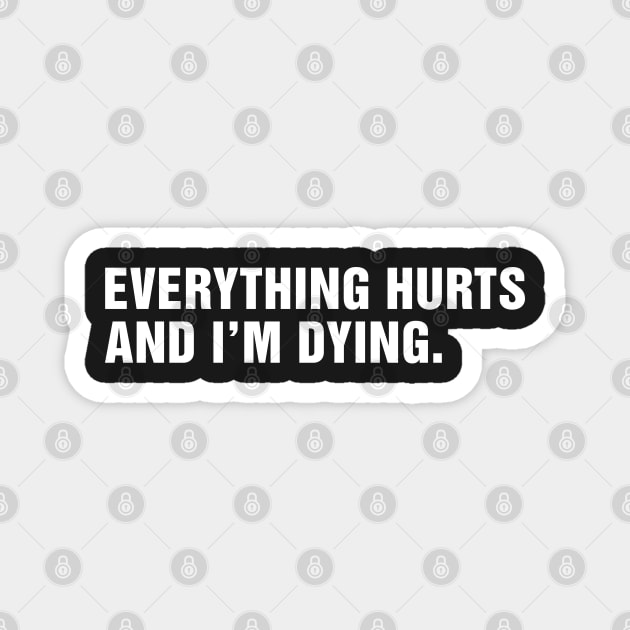 Everything Hurts and I'm Dying. Magnet by CityNoir