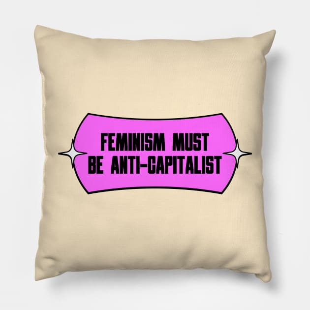 Feminism Must Be Anti Capitalism Pillow by Football from the Left