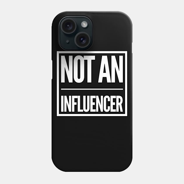 Not an influencer Phone Case by BoreeDome