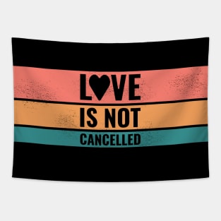 Love is not cancelled Tapestry