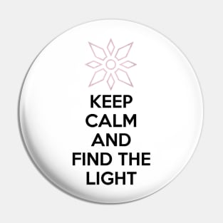 KEEP CALM AND FIND THE LIGHT Pin