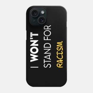 i won't stand for racism Phone Case