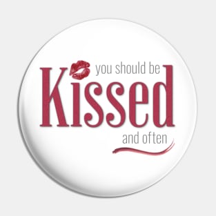 You should be Kissed and often Pin