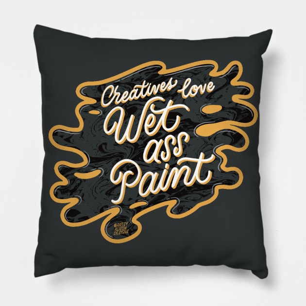 Wet ass paint Pillow by artsyalison