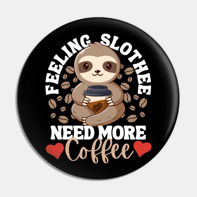 Feeling Slothee Need More Coffee Funny Sloth Caffeine Black Pin by DetourShirts