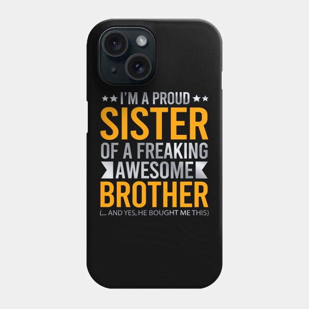 I'm A Proud Sister Of A Freaking Awesome Brother Phone Case by DragonTees