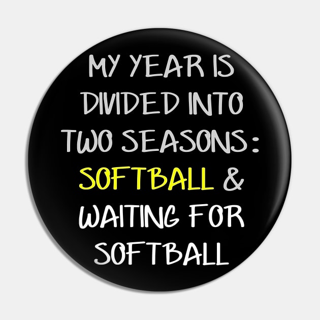 My Year is Divided into Two Seasons Softball & Waiting For Softball Pin by nikkidawn74