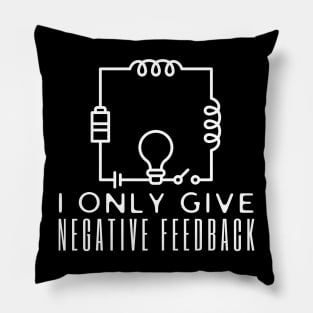 I Only Give Negative Feedback Pillow