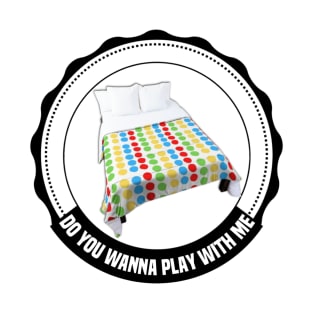 Do You Wanna Play With Me T-Shirt