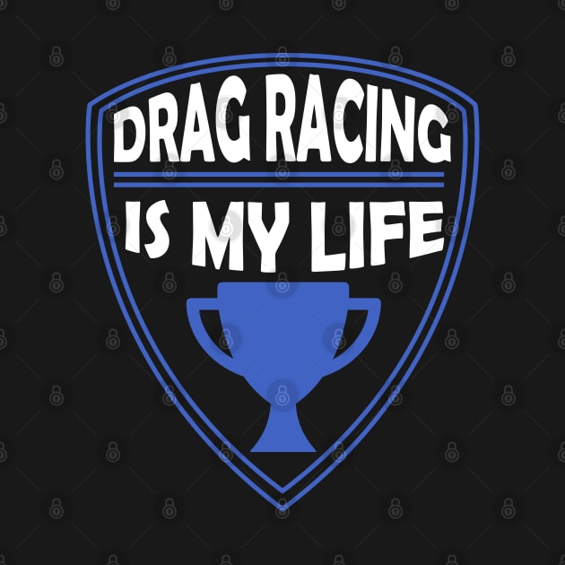 Drag Racing  is my Life Gift by woormle