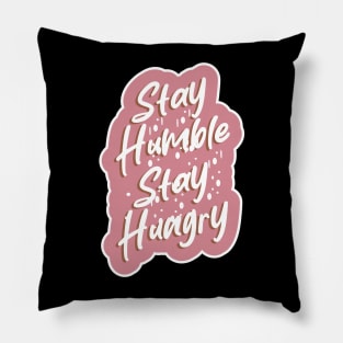 Stay Humble Stay Hungry Pillow