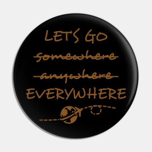 Let's Go somewhere anywhere everywhere Pin