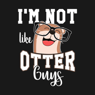 I'm not like Otter Guys Otter Gift Otter Lovers T-Shirt