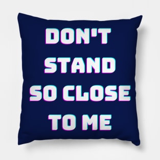 Don't stand so close to me Pillow