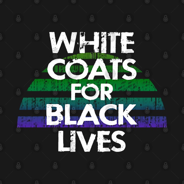 White coats for black lives. United against racism. Healthcare workers against hate. Race equality. Solidarity. End police brutality. Silence is violence. Anti-racist. We are all essential by IvyArtistic