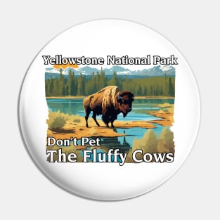 Do Not Pet The Fluffy Cows Yellowstone National Park Pin